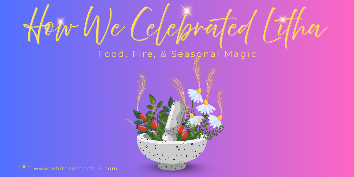 How We Celebrated Litha: Food, Fire & Seasonal Magic